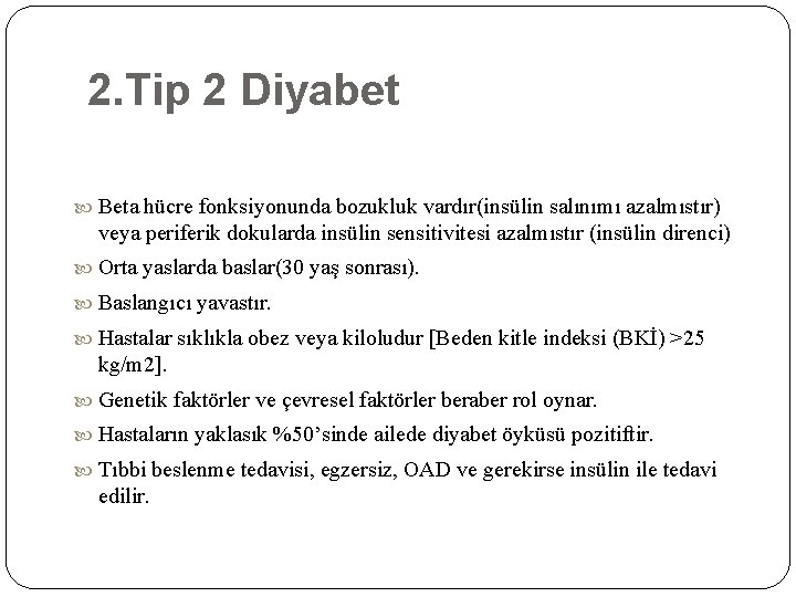 2. Tip 2 Diyabet Beta hücre fonksiyonunda bozukluk vardır(insülin salınımı azalmıstır) veya periferik dokularda