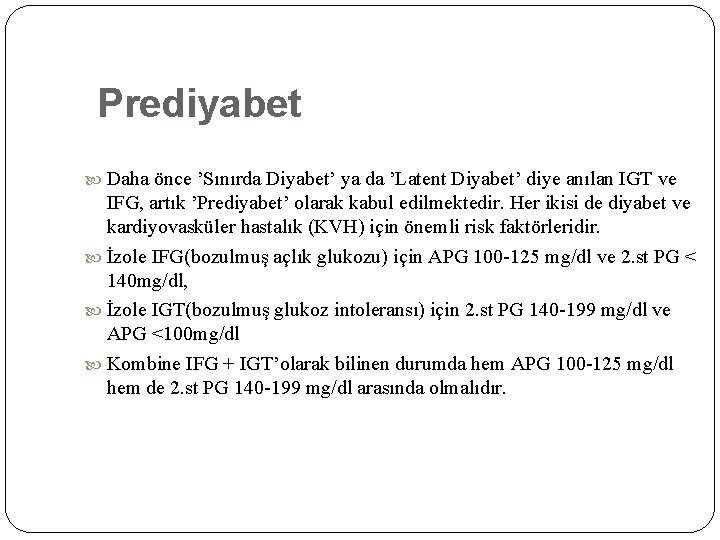 Prediyabet Daha önce ’Sınırda Diyabet’ ya da ’Latent Diyabet’ diye anılan IGT ve IFG,