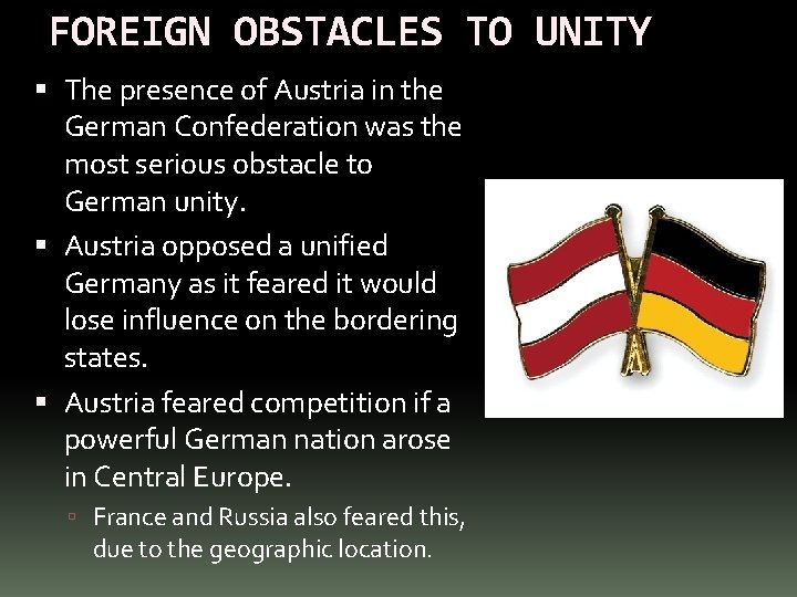 FOREIGN OBSTACLES TO UNITY The presence of Austria in the German Confederation was the