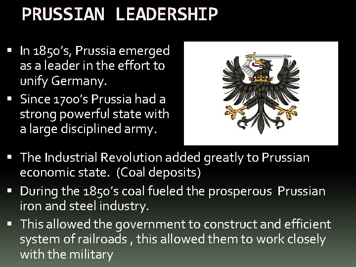 PRUSSIAN LEADERSHIP In 1850’s, Prussia emerged as a leader in the effort to unify