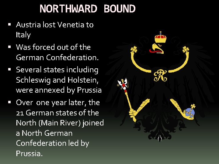 NORTHWARD BOUND Austria lost Venetia to Italy Was forced out of the German Confederation.