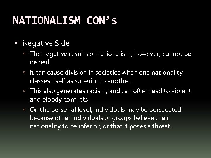 NATIONALISM CON’s Negative Side The negative results of nationalism, however, cannot be denied. It