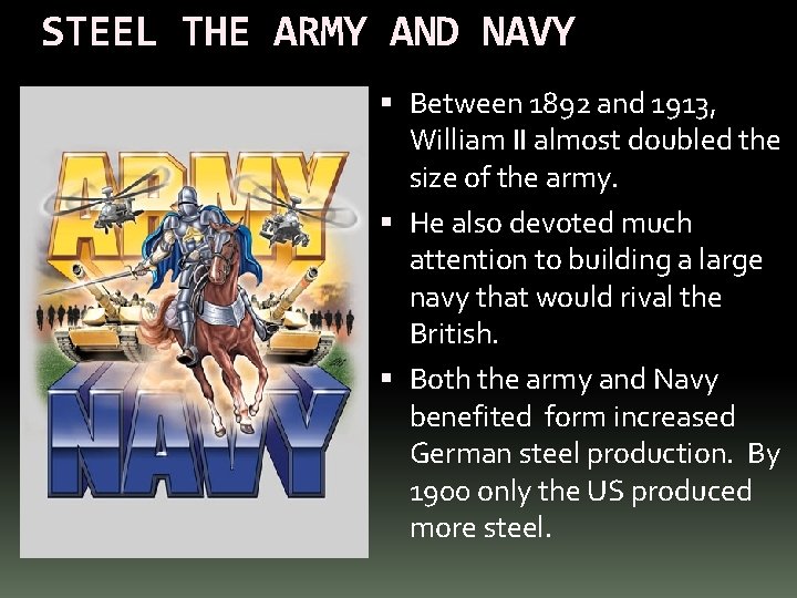 STEEL THE ARMY AND NAVY Between 1892 and 1913, William II almost doubled the