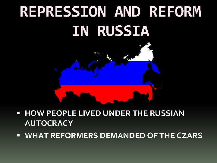 REPRESSION AND REFORM IN RUSSIA HOW PEOPLE LIVED UNDER THE RUSSIAN AUTOCRACY WHAT REFORMERS