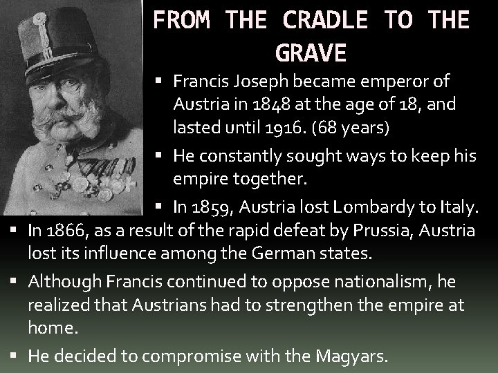 FROM THE CRADLE TO THE GRAVE Francis Joseph became emperor of Austria in 1848