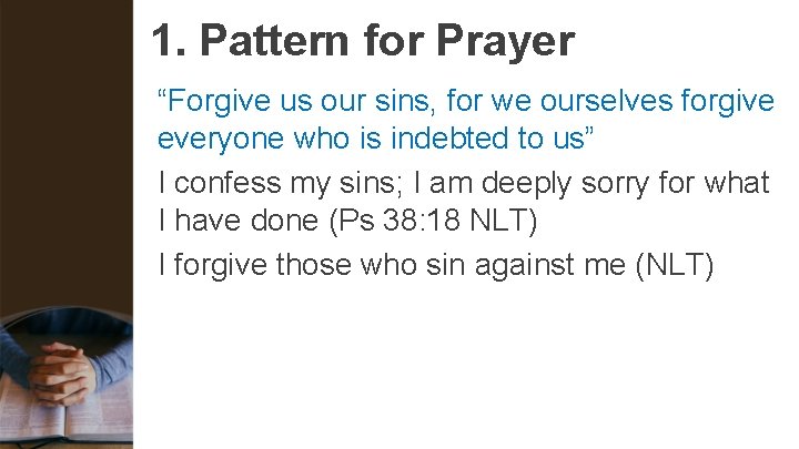 1. Pattern for Prayer “Forgive us our sins, for we ourselves forgive everyone who