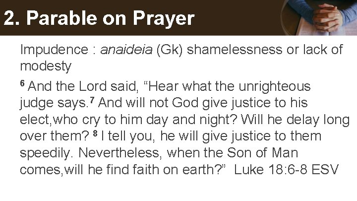 2. Parable on Prayer Impudence : anaideia (Gk) shamelessness or lack of modesty 6