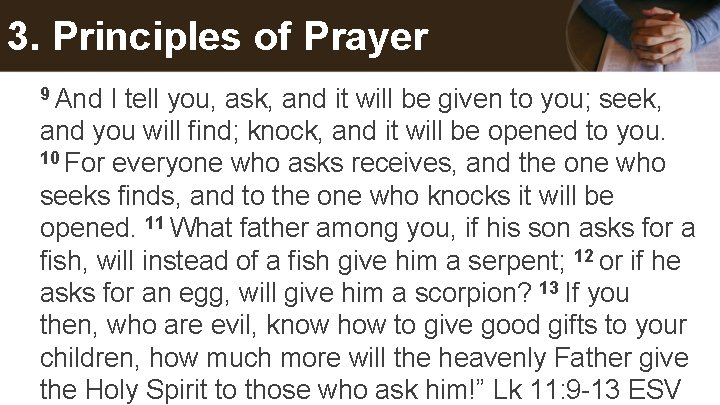 3. Principles of Prayer 9 And I tell you, ask, and it will be