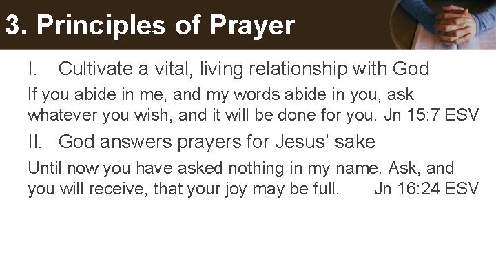 3. Principles of Prayer I. Cultivate a vital, living relationship with God If you