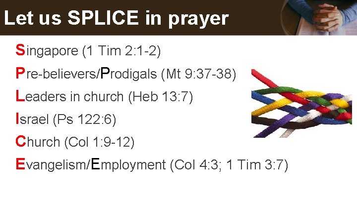 Let us SPLICE in prayer Singapore (1 Tim 2: 1 -2) Pre-believers/Prodigals (Mt 9: