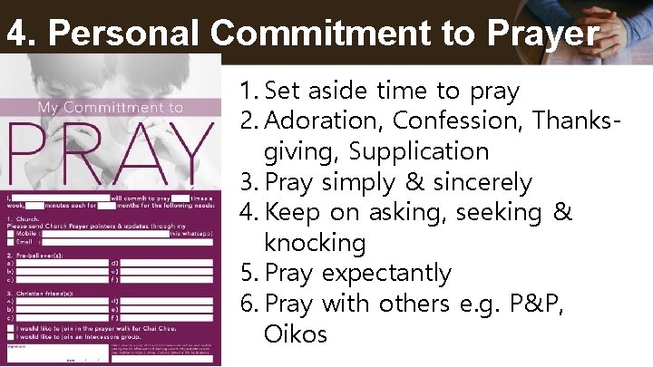 4. Personal Commitment to Prayer 1. Set aside time to pray 2. Adoration, Confession,