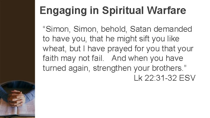 Engaging in Spiritual Warfare “Simon, behold, Satan demanded to have you, that he might