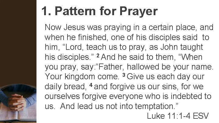 1. Pattern for Prayer Now Jesus was praying in a certain place, and when