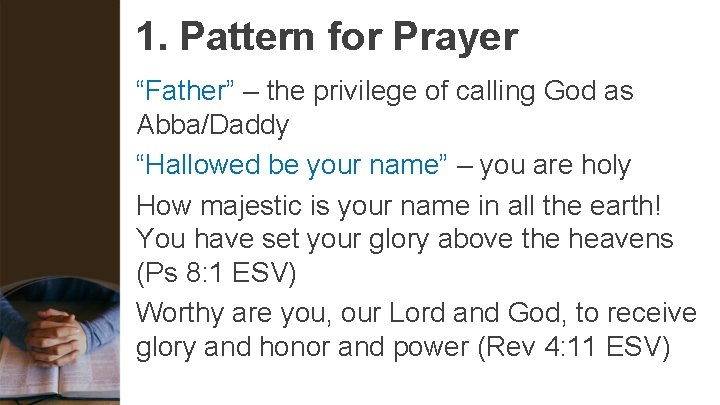 1. Pattern for Prayer “Father” – the privilege of calling God as Abba/Daddy “Hallowed