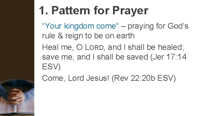 1. Pattern for Prayer “Your kingdom come” – praying for God’s rule & reign