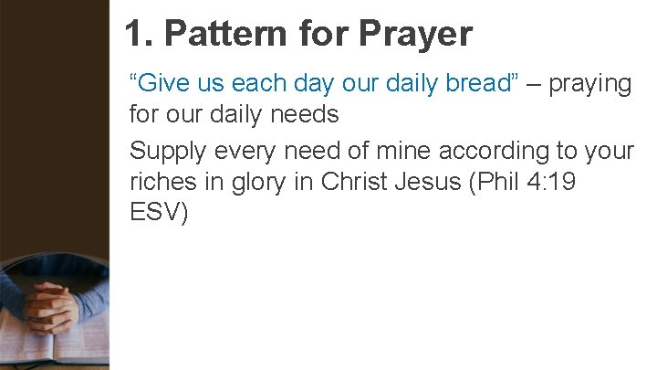 1. Pattern for Prayer “Give us each day our daily bread” – praying for