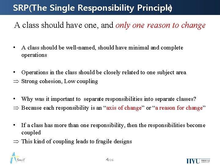 SRP(The Single Responsibility Principle) A class should have one, and only one reason to