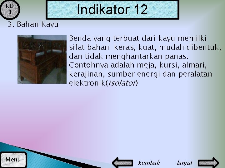 KD II Indikator 12 3. Bahan Kayu Benda yang terbuat dari kayu memilki sifat