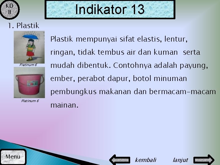 KD II Indikator 13 1. Plastik mempunyai sifat elastis, lentur, ringan, tidak tembus air