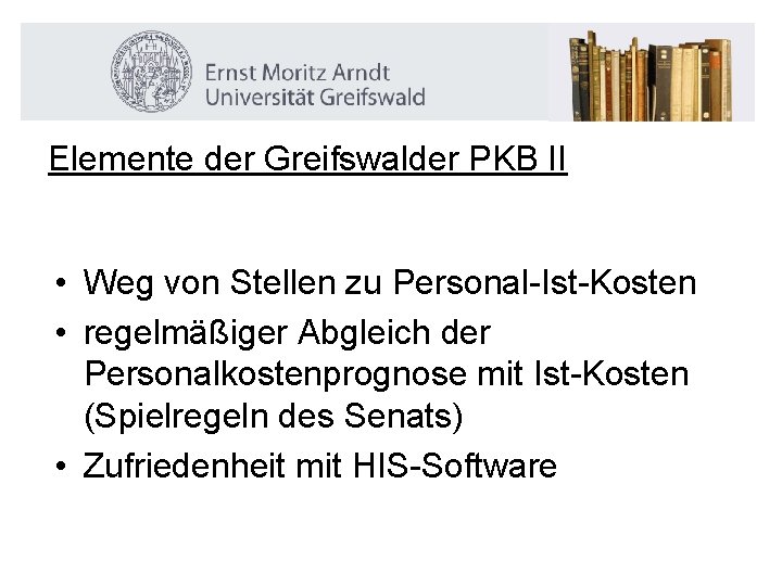 Elemente der Greifswalder PKB II • Weg von Stellen zu Personal-Ist-Kosten • regelmäßiger Abgleich