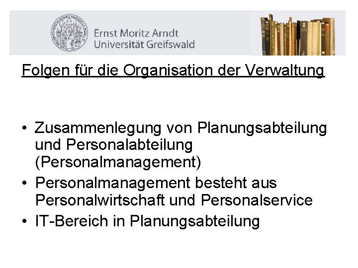 Folgen für die Organisation der Verwaltung • Zusammenlegung von Planungsabteilung und Personalabteilung (Personalmanagement) •