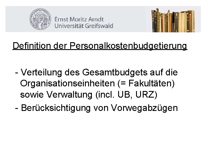 Definition der Personalkostenbudgetierung - Verteilung des Gesamtbudgets auf die Organisationseinheiten (= Fakultäten) sowie Verwaltung