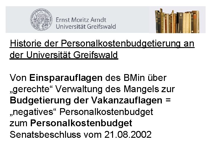 Historie der Personalkostenbudgetierung an der Universität Greifswald Von Einsparauflagen des BMin über „gerechte“ Verwaltung