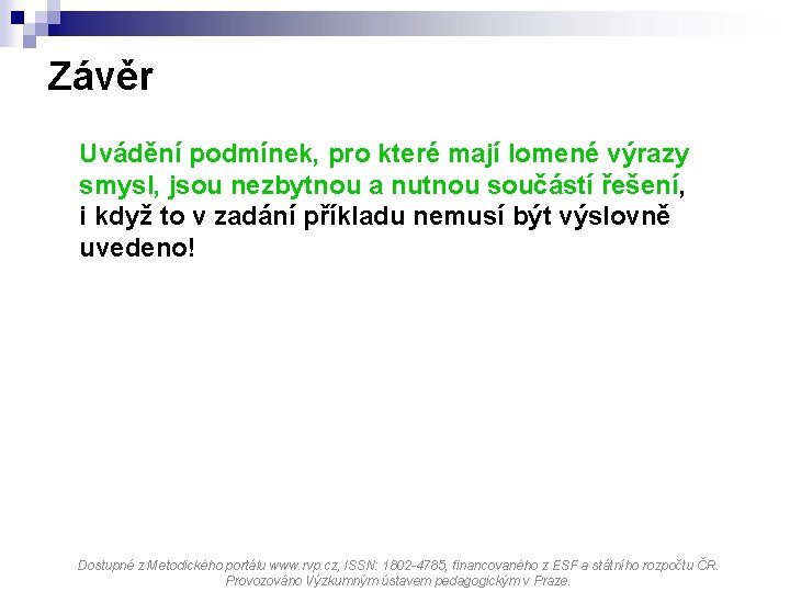 Závěr Uvádění podmínek, pro které mají lomené výrazy smysl, jsou nezbytnou a nutnou součástí