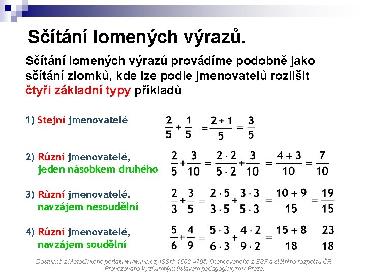 Sčítání lomených výrazů provádíme podobně jako sčítání zlomků, kde lze podle jmenovatelů rozlišit čtyři