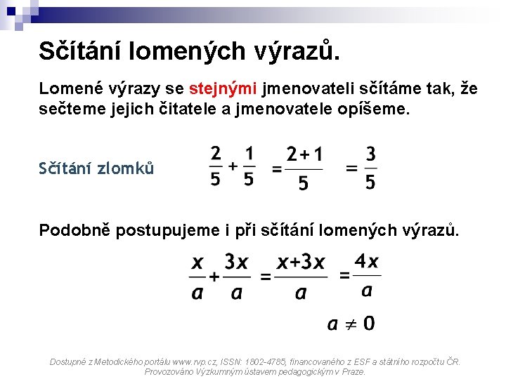 Sčítání lomených výrazů. Lomené výrazy se stejnými jmenovateli sčítáme tak, že sečteme jejich čitatele