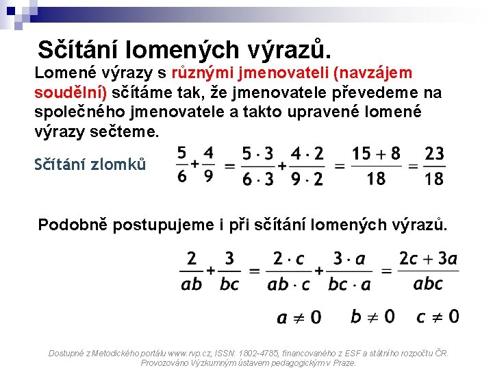 Sčítání lomených výrazů. Lomené výrazy s různými jmenovateli (navzájem soudělní) sčítáme tak, že jmenovatele