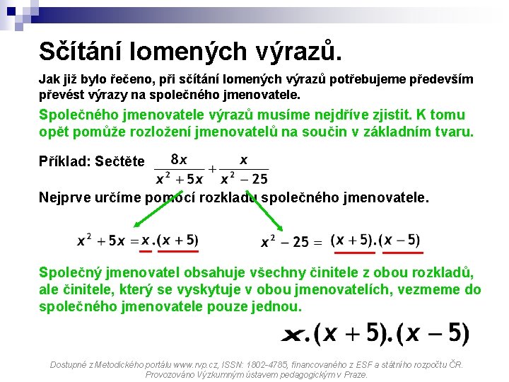 Sčítání lomených výrazů. Jak již bylo řečeno, při sčítání lomených výrazů potřebujeme především převést