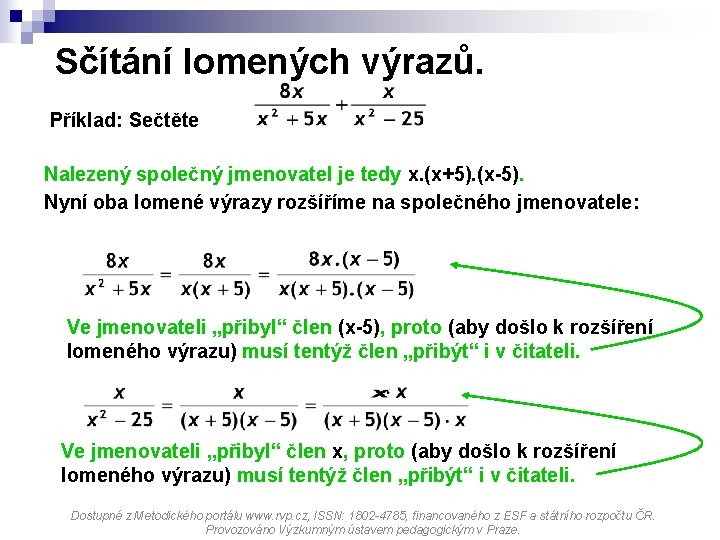 Sčítání lomených výrazů. Příklad: Sečtěte Nalezený společný jmenovatel je tedy x. (x+5). (x-5). Nyní