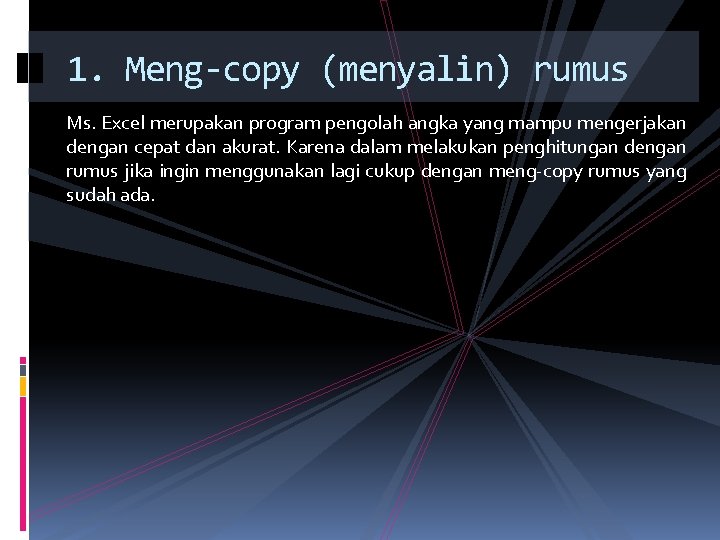 1. Meng-copy (menyalin) rumus Ms. Excel merupakan program pengolah angka yang mampu mengerjakan dengan