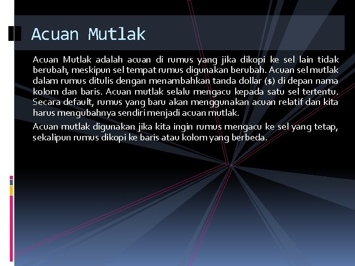 Acuan Mutlak adalah acuan di rumus yang jika dikopi ke sel lain tidak berubah,