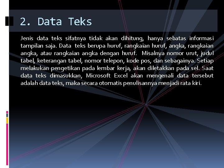 2. Data Teks Jenis data teks sifatnya tidak akan dihitung, hanya sebatas informasi tampilan