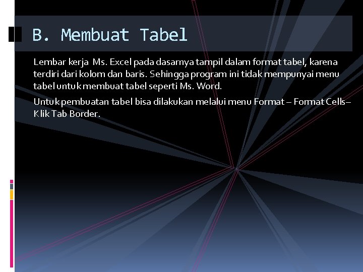 B. Membuat Tabel Lembar kerja Ms. Excel pada dasarnya tampil dalam format tabel, karena