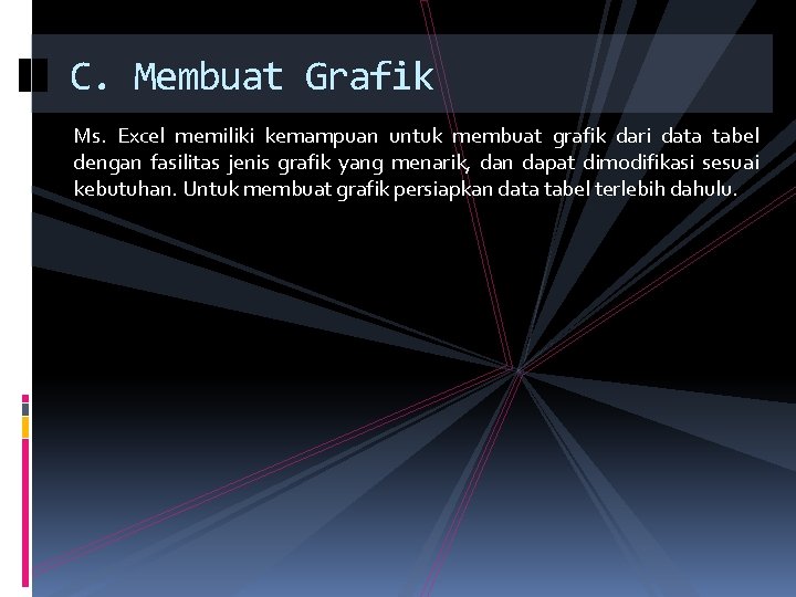 C. Membuat Grafik Ms. Excel memiliki kemampuan untuk membuat grafik dari data tabel dengan