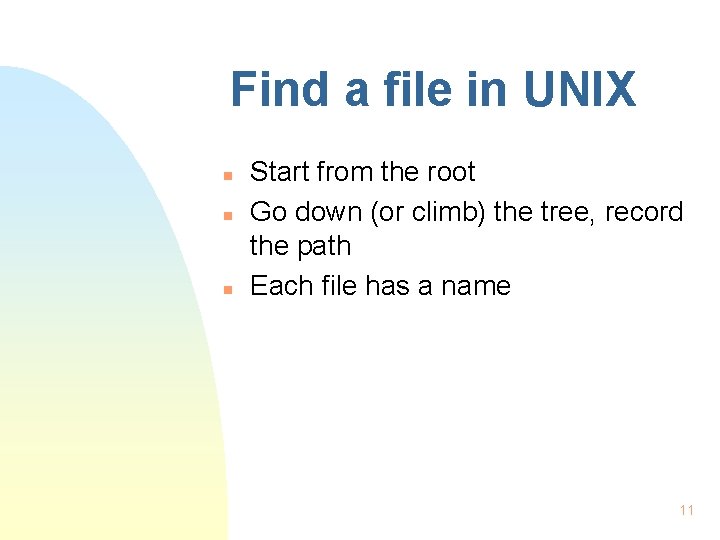 Find a file in UNIX n n n Start from the root Go down