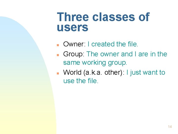 Three classes of users n n n Owner: I created the file. Group: The