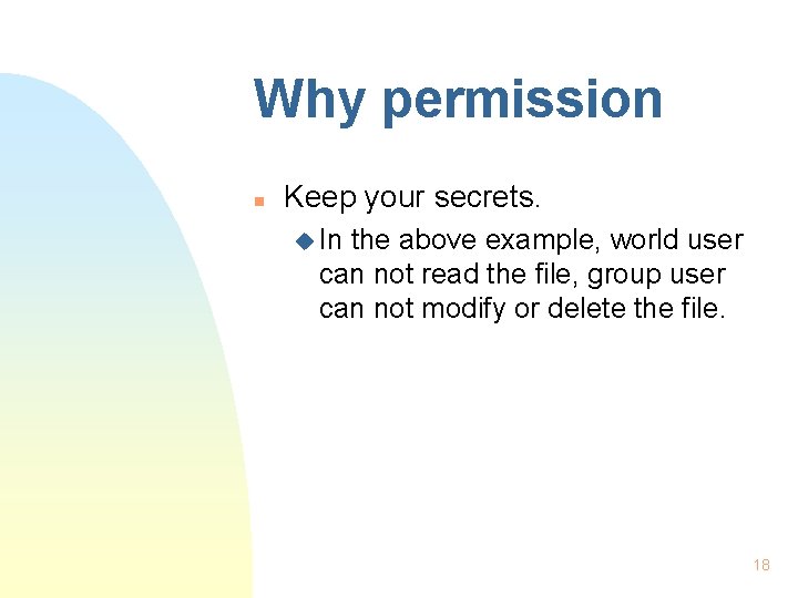 Why permission n Keep your secrets. u In the above example, world user can