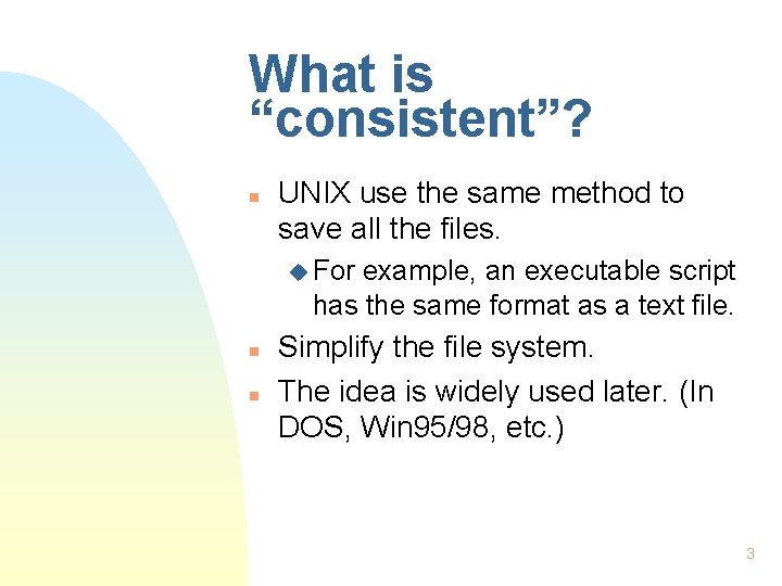 What is “consistent”? n UNIX use the same method to save all the files.