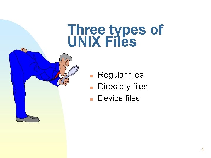 Three types of UNIX Files n n n Regular files Directory files Device files