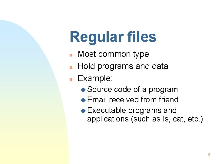 Regular files n n n Most common type Hold programs and data Example: u