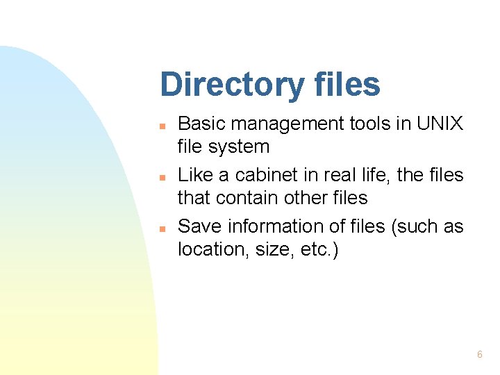 Directory files n n n Basic management tools in UNIX file system Like a