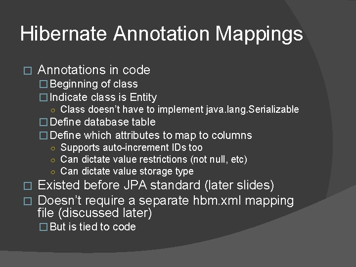Hibernate Annotation Mappings � Annotations in code � Beginning of class � Indicate class Hibernate Annotation Mappings � Annotations in code � Beginning of class � Indicate class