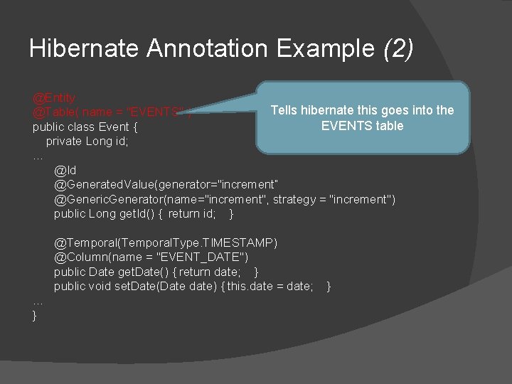 Hibernate Annotation Example (2) @Entity Tells hibernate this goes into the @Table( name = Hibernate Annotation Example (2) @Entity Tells hibernate this goes into the @Table( name =