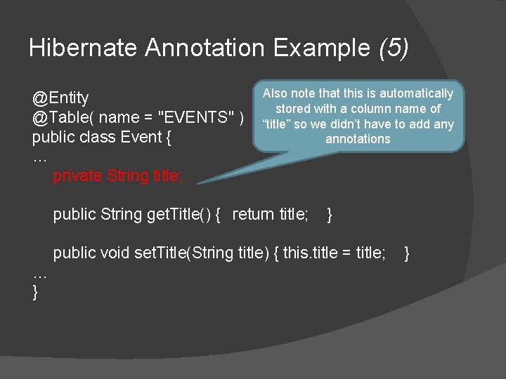 Hibernate Annotation Example (5) @Entity @Table( name = "EVENTS" ) public class Event { Hibernate Annotation Example (5) @Entity @Table( name = "EVENTS" ) public class Event {