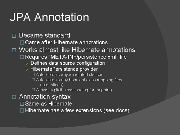JPA Annotation � Became standard � Came after Hibernate annotations � Works almost like JPA Annotation � Became standard � Came after Hibernate annotations � Works almost like