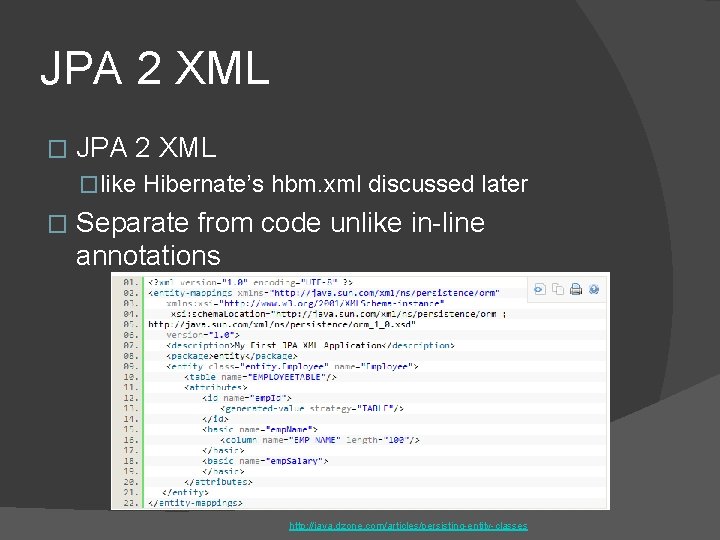 JPA 2 XML �like Hibernate’s hbm. xml discussed later � Separate from code unlike JPA 2 XML �like Hibernate’s hbm. xml discussed later � Separate from code unlike